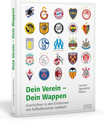 Dein Verein - Dein Wappen: Geschichten zu den Emblemen von Fußballvereinen weltweit von Copress Sport
